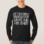 My Favourite Daughter Gave Me This Shirt Father’s<br><div class="desc">This funny My Favourite Child Daughter Gave Me This Shirt is the perfect gift for Dad on Fathers Day. For all the awesome dads who love to joke around with their daughters about who the favourite child is. Also for a stepdad from stepdaughter. Funny shirt for dad. Cute dad gift...</div>