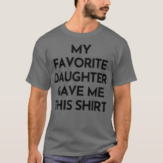 My Favourite Daughter Gave Me This Shirt Funny Mum