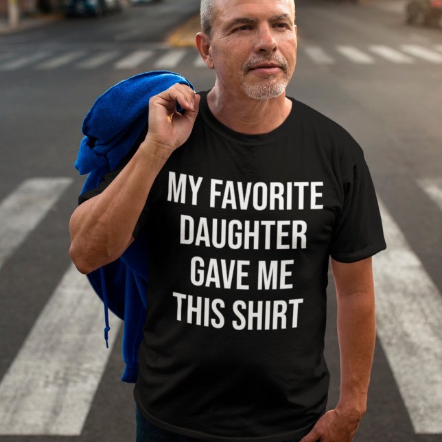 My Favourite Daughter gave me this Shirt Gift Dad (Creator Uploaded)