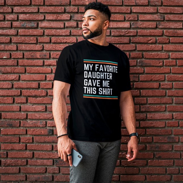 My Favourite Daughter Gave Me This  T-Shirt (Creator Uploaded)