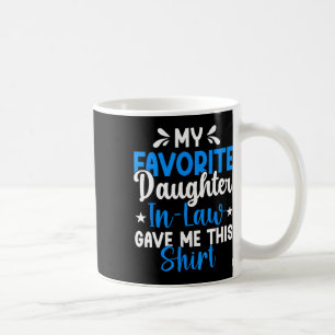 My Favourite Daughter In Law Gave Me This Funny Fa Coffee Mug
