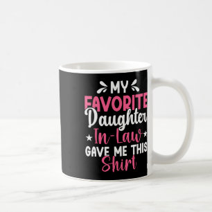 My Favourite Daughter In Law Gave Me This Funny Mo Coffee Mug