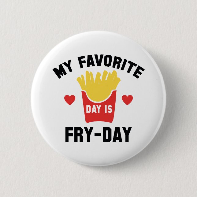 My Favourite Day Is Fry-Day 6 Cm Round Badge (Front)