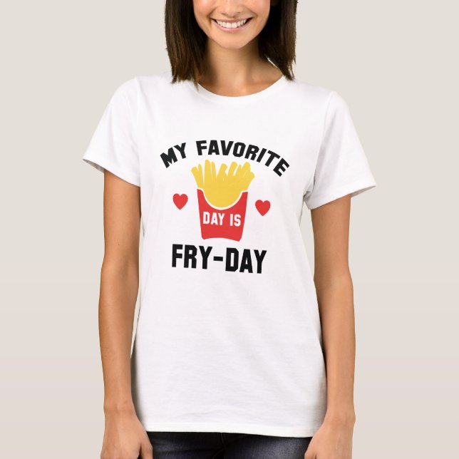 My Favourite Day Is Fry-Day T-Shirt (Front)