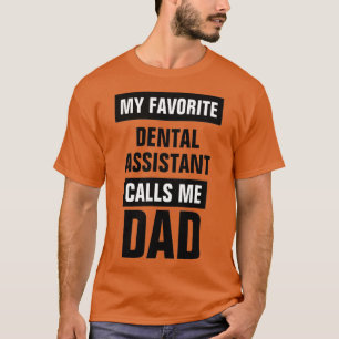 My Favourite Dental Assistant Calls Me Dad T-Shirt