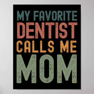 My Favourite Dentist Calls Me Mum Funny Mothers Da Poster