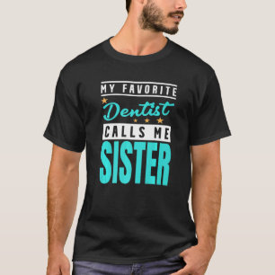 My Favourite Dentist Calls Me Sister Dentist Siste T-Shirt