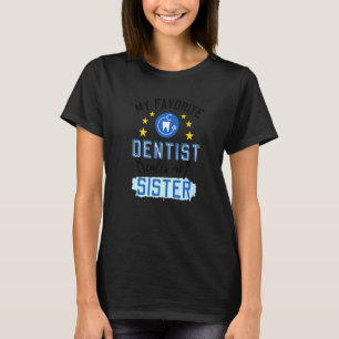 My Favourite Dentist Calls Me Sister Design Premiu T-Shirt