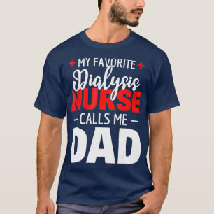 My Favourite Dialysis Nurse Calls Me Dad T-Shirt