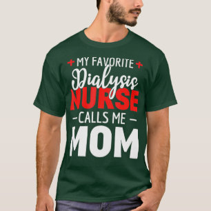 My Favourite Dialysis Nurse Calls Me Mum T-Shirt