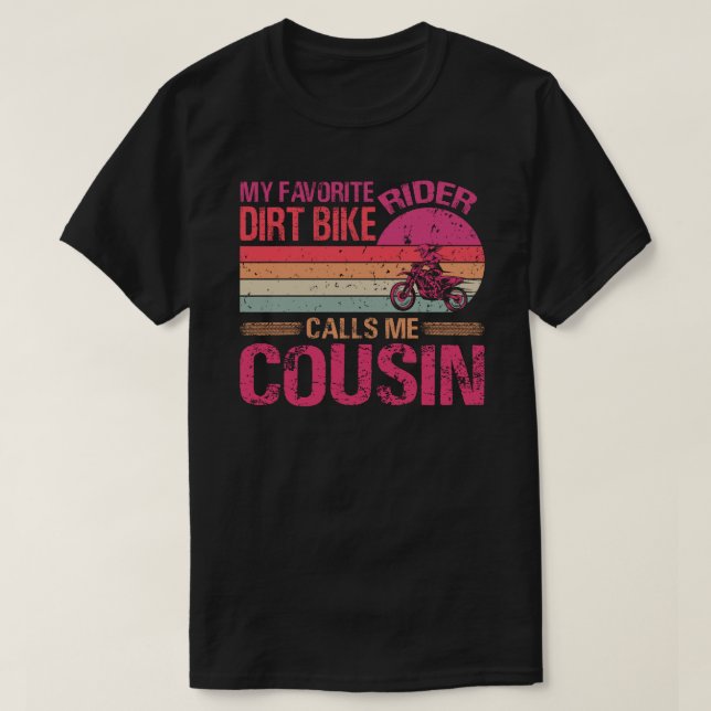 My Favourite Dirt Bike Rider Calls Me Cousin Mothe T-Shirt (Design Front)
