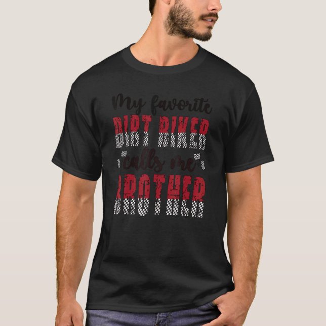My Favourite Dirt Biker Calls Me Brother T-Shirt (Front)