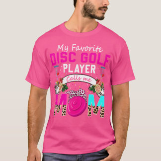 My Favourite Disc Golf Player Calls Me Mum Flowers T-Shirt