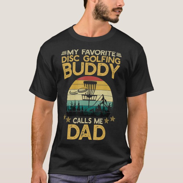 My Favourite Disc Golfing Buddy Calls Me Dad T-Shirt (Front)