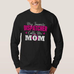My Favourite Dispatcher Calls Me Mum Responder 91 T-Shirt