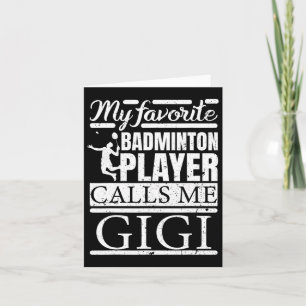 My Favourite Dminton Player Calls Me Gigi Card