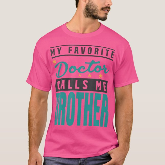My Favourite Doctor Calls Me Brother Doctor Brothe T-Shirt (Front)