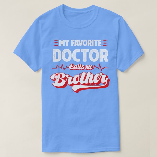 My Favourite Doctor Calls Me Brother T-Shirt (Design Front)