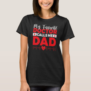 My favourite Doctor calls me Dad of Doctor Dad   T-Shirt