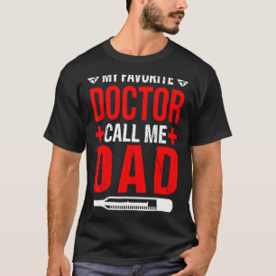 My Favourite Doctor Calls Me Dad Proud Dad Father T-Shirt