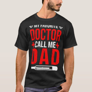 My Favourite Doctor Calls Me Dad  Proud Dad Father T-Shirt