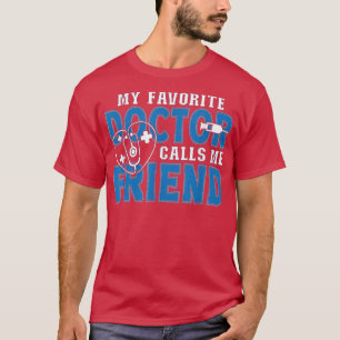 My Favourite Doctor Calls Me Friend Funny Medical T-Shirt