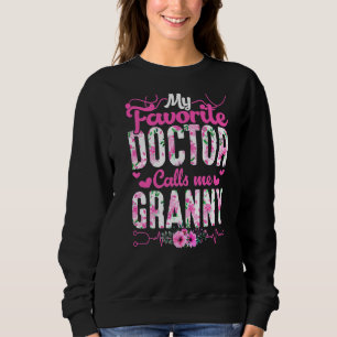 My Favourite Doctor Calls Me Granny Flowers Mother Sweatshirt