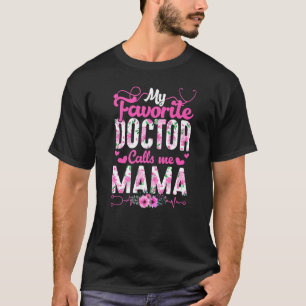 My Favourite Doctor Calls Me Mama Flowers Mother's T-Shirt
