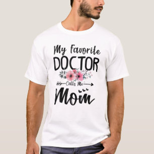 My Favourite Doctor Calls Me Mum Flowers Mothers D T-Shirt