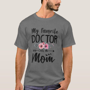My Favourite Doctor Calls Me Mum Flowers Mothers D T-Shirt