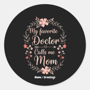 My Favourite Doctor Calls Me Mum Funny Cute Gift  Classic Round Sticker