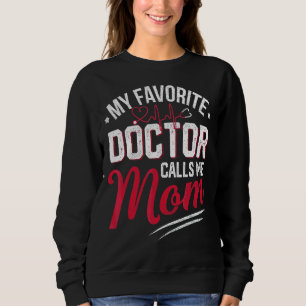 My Favourite Doctor Calls Me Mum  Proud Doctor Mum Sweatshirt