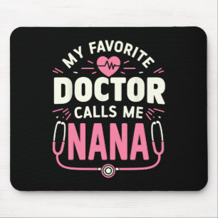 My Favourite Doctor Calls Me Nana Mothers Day Mouse Pad