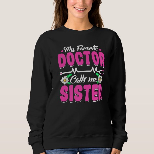 My Favourite Doctor Calls Me Sister Mother's Day W Sweatshirt (Front)