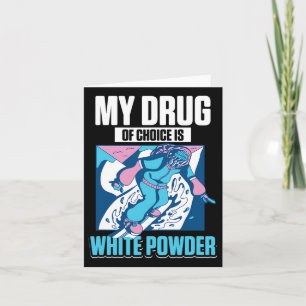 My Favourite Drug Is White Powder Snow Snowboardin Card