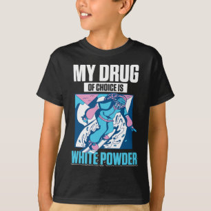 My Favourite Drug Is White Powder Snow Snowboardin T-Shirt