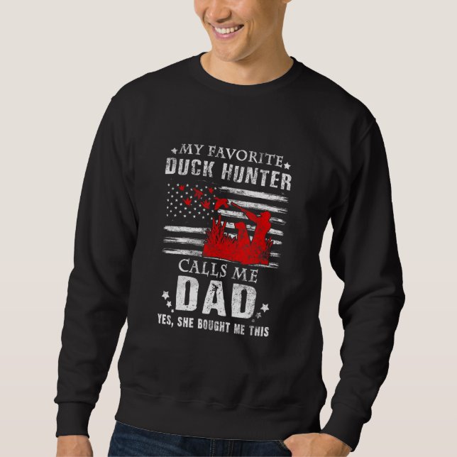 My Favourite Duck Hunter Calls Me Dad Hunting She  Sweatshirt (Front)