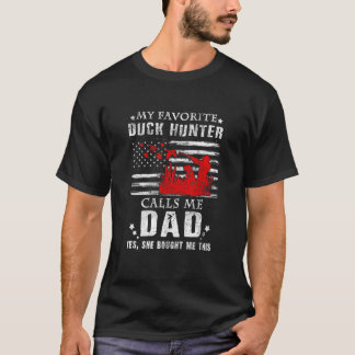 My Favourite Duck Hunter Calls Me Dad Hunting She  T-Shirt