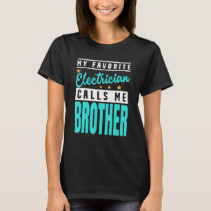My Favourite Electrician Calls Me Brother T-Shirt