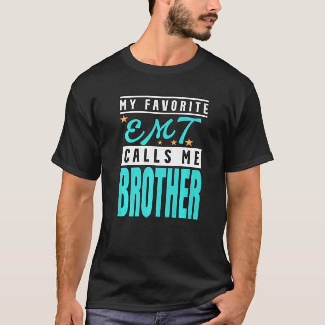 My Favourite Emt Calls Me Brother Emt Brother T-Shirt (Front)