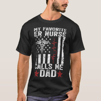 My Favourite ER Nurse calls me Dad RN Nursing Fath T-Shirt