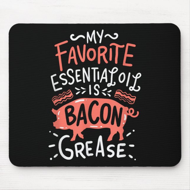 My Favourite Essential Oil Is Bacon Grease Bbq Gri Mouse Pad (Front)