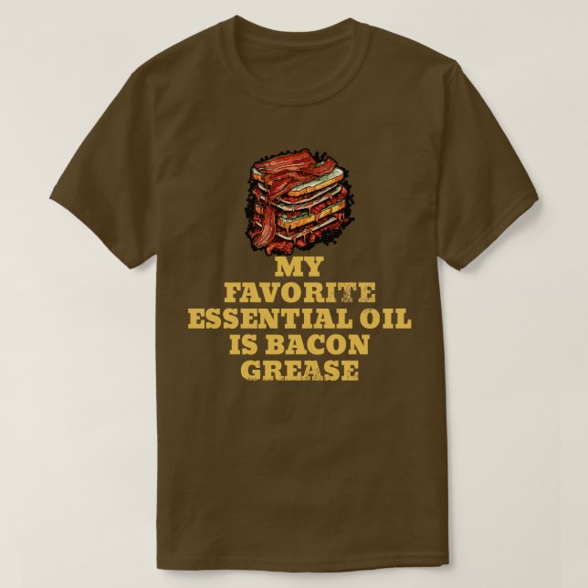 My Favourite Essential Oil is Bacon Grease BBQ Gri T-Shirt (Design Front)