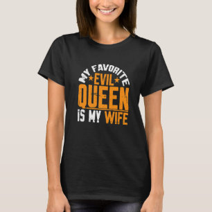 My Favourite Evil Queen Is My Wife T-Shirt