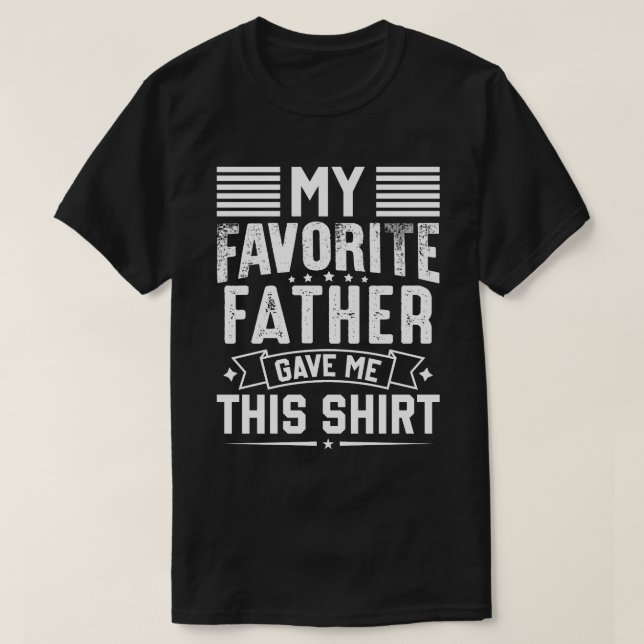 My Favourite FATHER Gave Me This Shirt (Design Front)