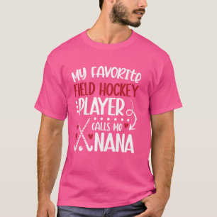 My Favourite Field Hockey Player Nana Field Hockey T-Shirt