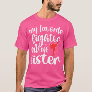 My Favourite Fighter Calls Me Sister Taekwondo Sis T-Shirt