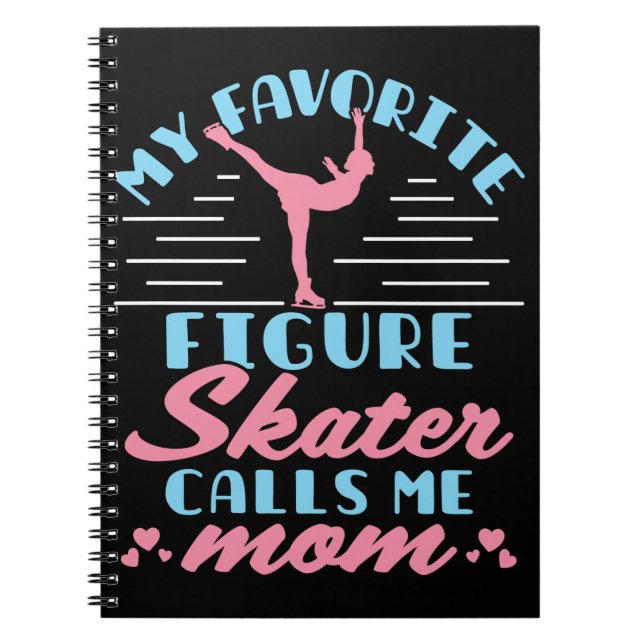My Favourite Figure Skater Calls Me Mum Notebook (Front)