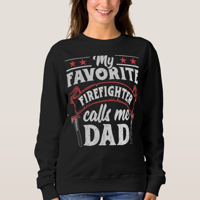 My Favourite Firefighter Calls Me Dad Fireman Fath Sweatshirt (Front)