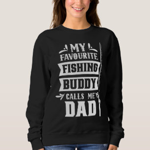 My Favourite Fishing Buddy Calls Me Dad Buddies Fi Sweatshirt